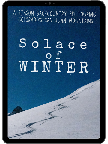 Solace Of Winter: A Season Backcountry Ski Touring Colorado's San Juan Mountains (KINDLE/EPUB)